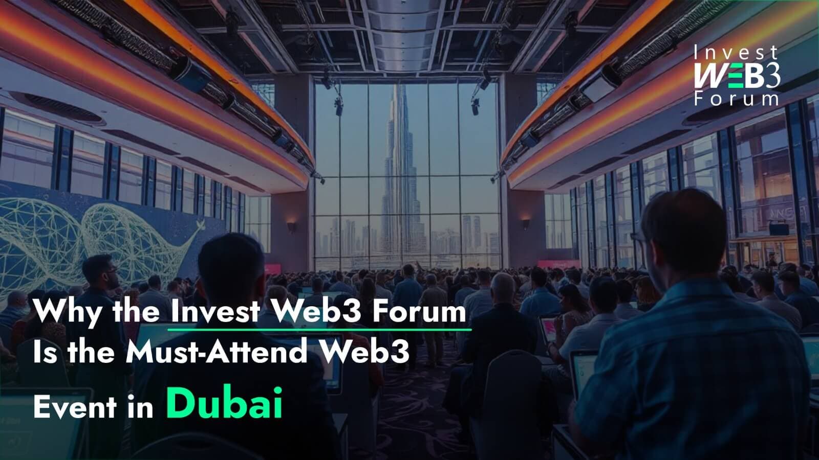 Why the Invest Web3 Forum Is the Must-Attend Web3 Event in Dubai